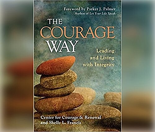 The Courage Way: Leading and Living with Integrity (MP3 CD)