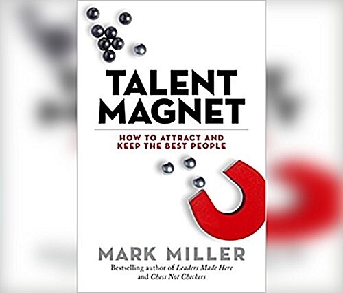 Talent Magnet: How to Attract and Keep the Best People (MP3 CD)