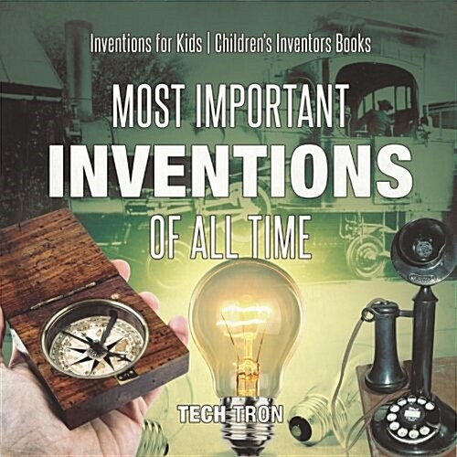 Most Important Inventions Of All Time Inventions for Kids Childrens Inventors Books (Paperback)