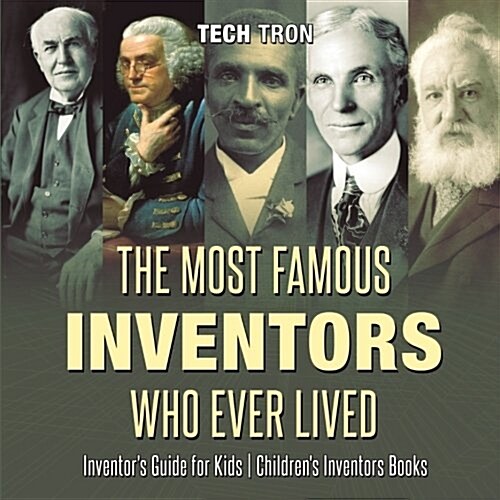 The Most Famous Inventors Who Ever Lived Inventors Guide for Kids Childrens Inventors Books (Paperback)