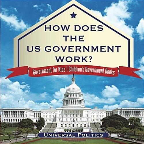How Does The US Government Work? Government for Kids Childrens Government Books (Paperback)