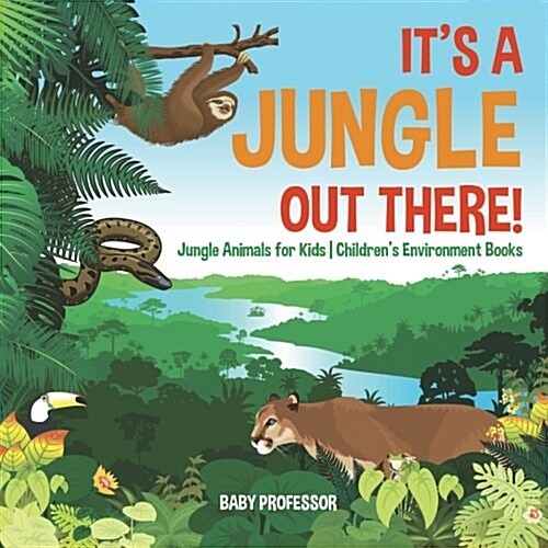 Its a Jungle Out There! Jungle Animals for Kids Childrens Environment Books (Paperback)
