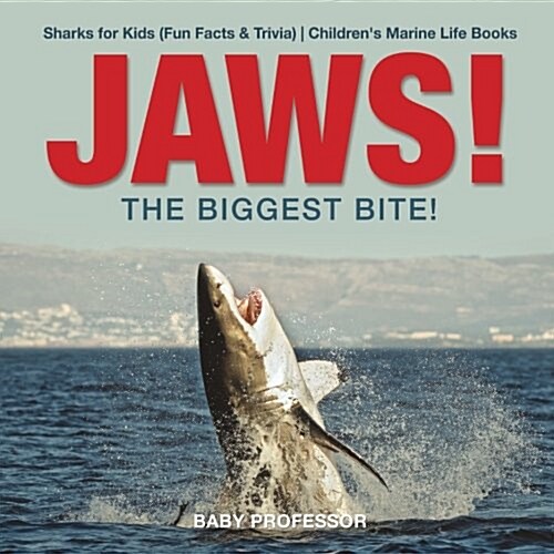 JAWS! - The Biggest Bite! Sharks for Kids (Fun Facts & Trivia) Childrens Marine Life Books (Paperback)