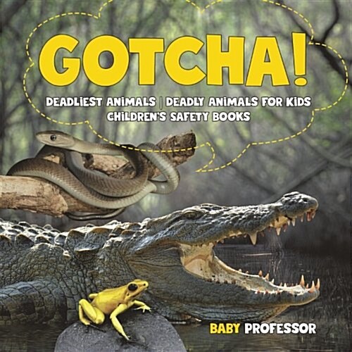 Gotcha! Deadliest Animals Deadly Animals for Kids Childrens Safety Books (Paperback)