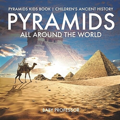 Pyramids All Around the World Pyramids Kids Book Childrens Ancient History (Paperback)