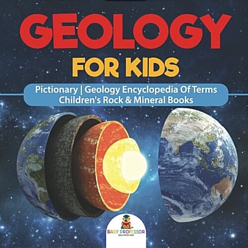 Geology For Kids - Pictionary Geology Encyclopedia Of Terms Childrens Rock & Mineral Books (Paperback)