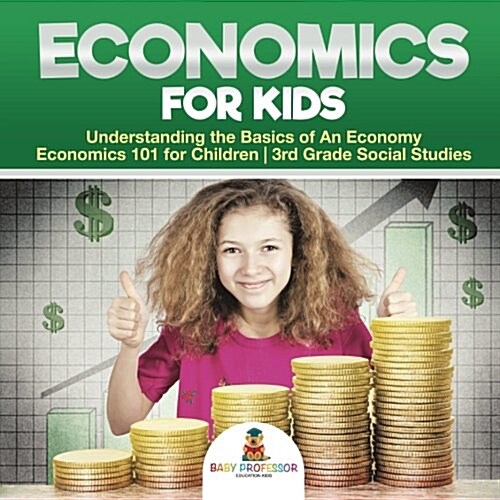 Economics for Kids - Understanding the Basics of An Economy Economics 101 for Children 3rd Grade Social Studies (Paperback)