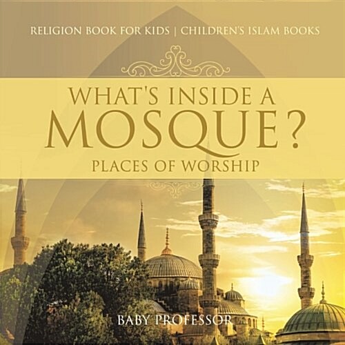 Whats Inside a Mosque? Places of Worship - Religion Book for Kids Childrens Islam Books (Paperback)