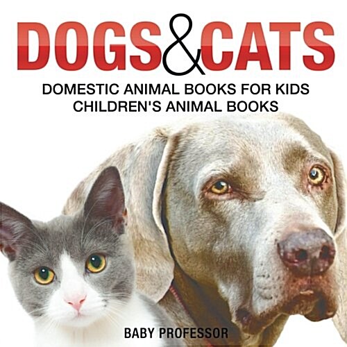 Dogs and Cats: Domestic Animal Books for Kids Childrens Animal Books (Paperback)