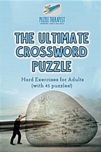 The Ultimate Crossword Puzzle Hard Exercises for Adults (with 45 puzzles!) (Paperback)