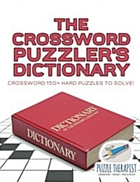 The Crossword Puzzlers Dictionary Crossword 150+ Hard Puzzles to Solve! (Paperback)