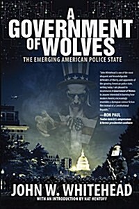 A Government of Wolves: The Emerging American Police State (Paperback)