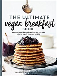 The Ultimate Vegan Breakfast Book: 80 Mouthwatering Plant-Based Recipes Youll Want to Wake Up for (Paperback)