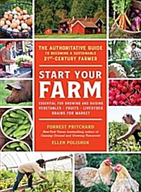 Start Your Farm: The Authoritative Guide to Becoming a Sustainable 21st-Century Farmer (Paperback)