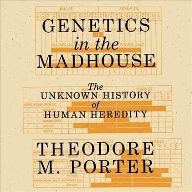 Genetics in the Madhouse: The Unknown History of Human Heredity (Audio CD)