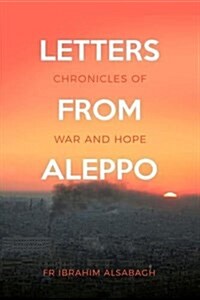 Letters from Aleppo: Chronicles of War and Hope (Paperback)