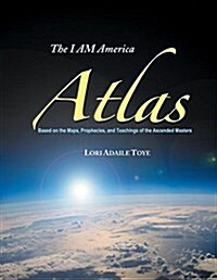 I Am America Atlas: Based on the Maps, Prophecies, and Teachings of the Ascended Masters (Paperback)