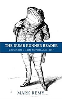 The Dumb Runner Reader: Choice Bits & Tasty Morsels, 2015-2017 (Paperback)