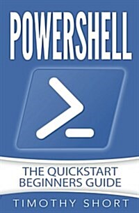 Powershell: The QuickStart Beginners Guide (Paperback)