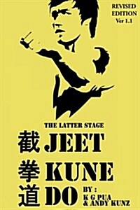 The Latter Stage Jeet Kune Do: The Beginners Guide to the Martial Arts Developed by Bruce Lee (Paperback)