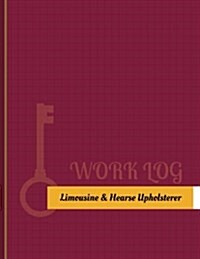 Limousine & Hearse Upholsterer Work Log: Work Journal, Work Diary, Log - 131 Pages, 8.5 X 11 Inches (Paperback)