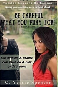 Be Careful What You Pray for (Paperback)