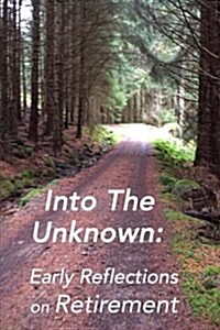 Into the Unknown: : early reflections on retirement (Paperback)