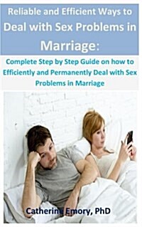 Reliable and Efficient Ways to Deal with Sex Problems in Marriage: Complete Step by Step Guide on How to Efficiently and Permanently Deal with Sex Pro (Paperback)