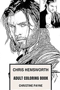 Chris Hemsworth Adult Coloring Book: Marvels Thor and Star Trek Star, Sex Symbol and Australian Stud Inspired Adult Coloring Book (Paperback)