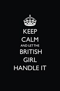 Keep Calm and Let the British Girl Handle It: Blank Lined Journal (Paperback)
