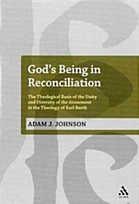 Gods Being in Reconciliation: The Theological Basis of the Unity and Diversity of the Atonement in the Theology of Karl Barth (Hardcover)