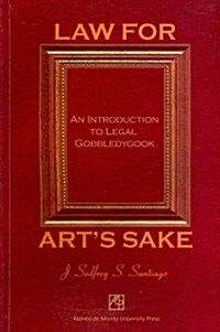 Law for Arts Sake: An Introduction to Legal Gobbledygook (Paperback)