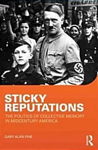 Sticky Reputations : The Politics of Collective Memory in Midcentury America (Paperback)