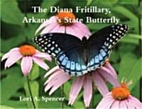 The Diana Fritillary: Arkansass State Butterfly (Paperback)