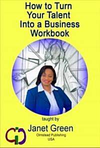How to Turn Your Talent Into a Business Workbook (Paperback)
