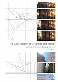 The Construction of Drawings and Movies : Models for Architectural Design and Analysis (Paperback)