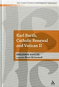 Karl Barth, Catholic Renewal and Vatican II (Hardcover)