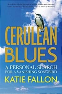 Cerulean Blues: A Personal Search for a Vanishing Songbird (Paperback)