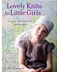 Lovely Knits for Little Girls: 20 Just-Right Patterns, Just for Girls (Hardcover)