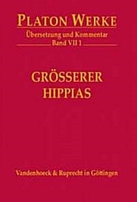 Platon Werke -- Ubersetzung Und Kommentar: Vii,1: Grosserer Hippias (Hardcover)