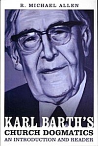 Karl Barths Church Dogmatics: An Introduction and Reader (Paperback, annotated ed)