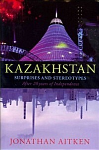 Kazakhstan: Surprises and Stereotypes After 20 Years of Independence (Hardcover)