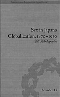 Sex in Japans Globalization, 1870-1930 : Prostitutes, Emigration and Nation-Building (Hardcover)
