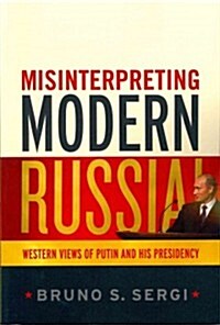 Misinterpreting Modern Russia: Western Views of Putin and His Presidency (Paperback)