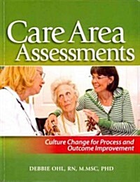 Care Area Assessment: Culture Change for Process & Outcome Improvement (Paperback)