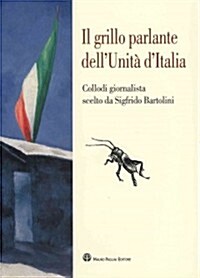 Il Grillo Parlante Dellunita DItalia: Collodi Giornalista Scelto Da Sigfrido Bartolini (Paperback)