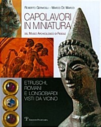 Capolavori in Miniatura del Museo Archeologico Di Fiesole: Etruschi, Romani E Longobardi Visti Da Vicino (Paperback)