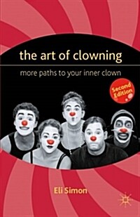 The Art of Clowning : More Paths to Your Inner Clown (Paperback, 2nd ed. 2012)