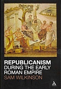 Republicanism During the Early Roman Empire (Paperback, New)