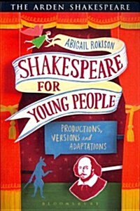 Shakespeare for Young People : Productions, Versions and Adaptations (Paperback)